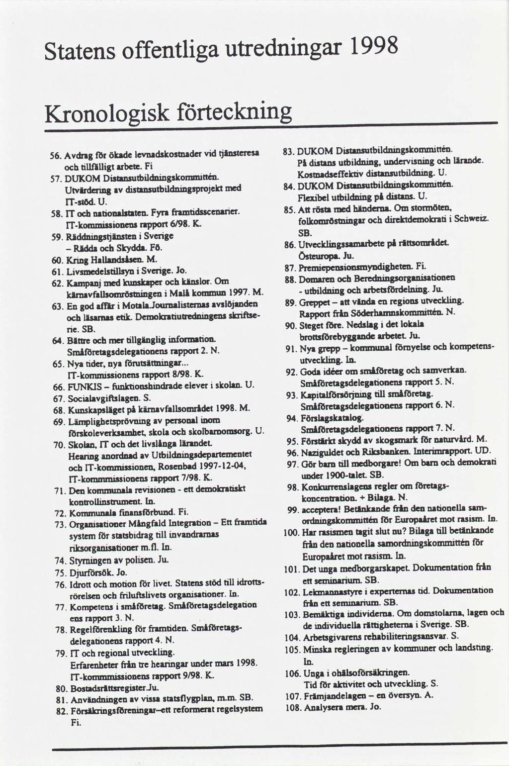 Statens offentlga utrednngar 1998 Kronologsk tecknng S6. Avdragökadelevnadskostnader vdtjänsterna 83.DUKOMDstansutbldnngskommttén. Pl dstansutbldnng. undervsnng larande. tllñllgt arbete.