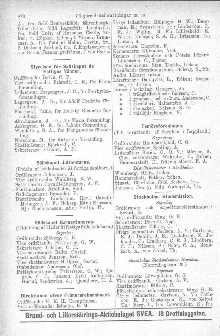 820 Välgörenhetsinrättningar m. m. A., fru, född Reuterskiöld; Ehrenborgh, Öfrige ledamöter: ~iilphers, H: Vi'.;.. Bergfriherrinna, född Lagerfelt; Landqvlst, man, E.: Svanström. Fr.: Lindström, u.