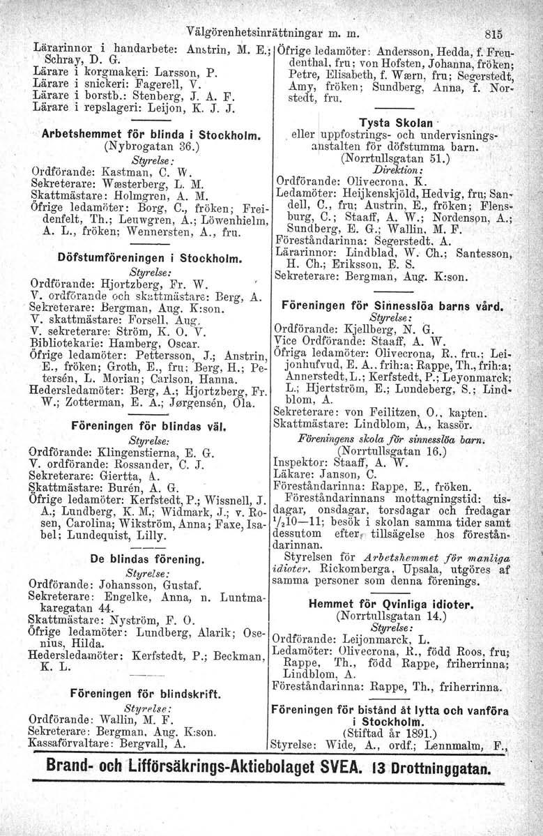 Välg;jrenhetsill1'ättningar m. m. \ sis Lärarinnor i handarbete; Anstrin, :M. E.'; Öfrige ledamöter: Andersson, Hedda, f: Freodenthal, fru; von Hofsten, Johanna fröken: -, "Schray, D. G.