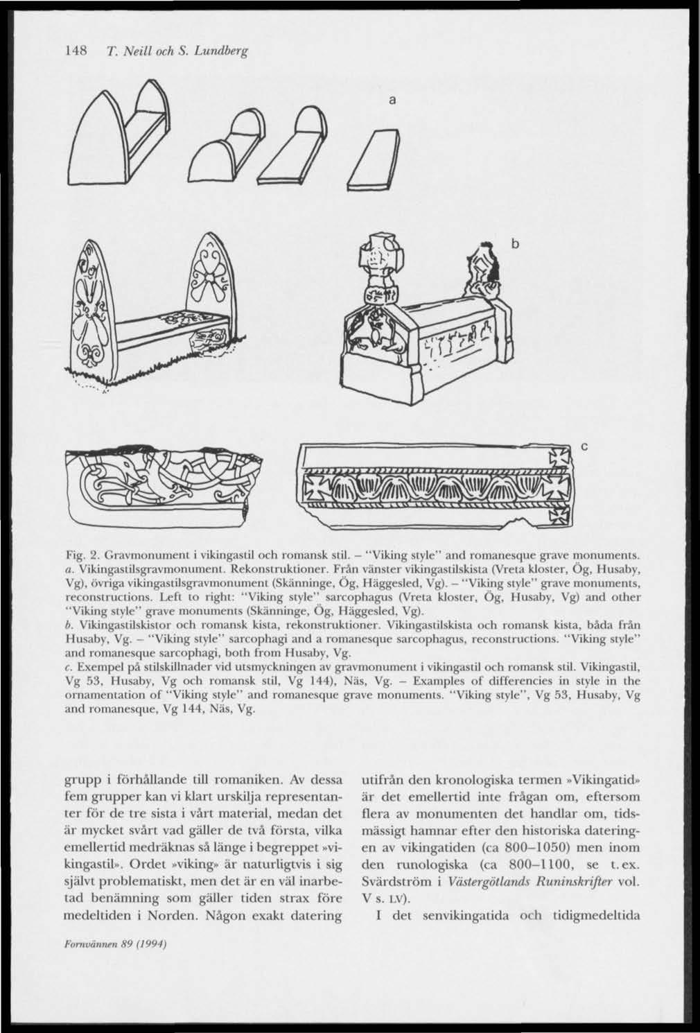 148 T. Neill och S. Lundberg i l l jjlljjjiiijiillljlliiuiiii;.,^ memsmkw i \ w i v \ \ \ «««v * «\ « \ % % «> \ i ^ \ % \ \ ^ W * \ ^ Fig. 2. Cravmonument i vikingaslil och romansk stil.