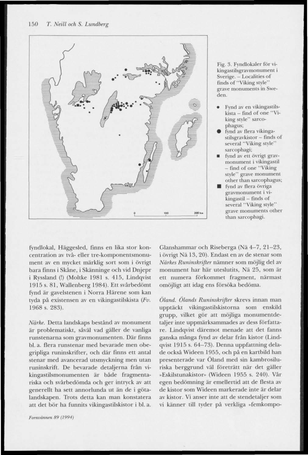 150 T. Neill och S. Lundberg Fig. 3. Fyndlokaler fiir vikingastilsgravmonument i Sverige. - Localities of finds of "Viking style" grave monuments in Sweden.