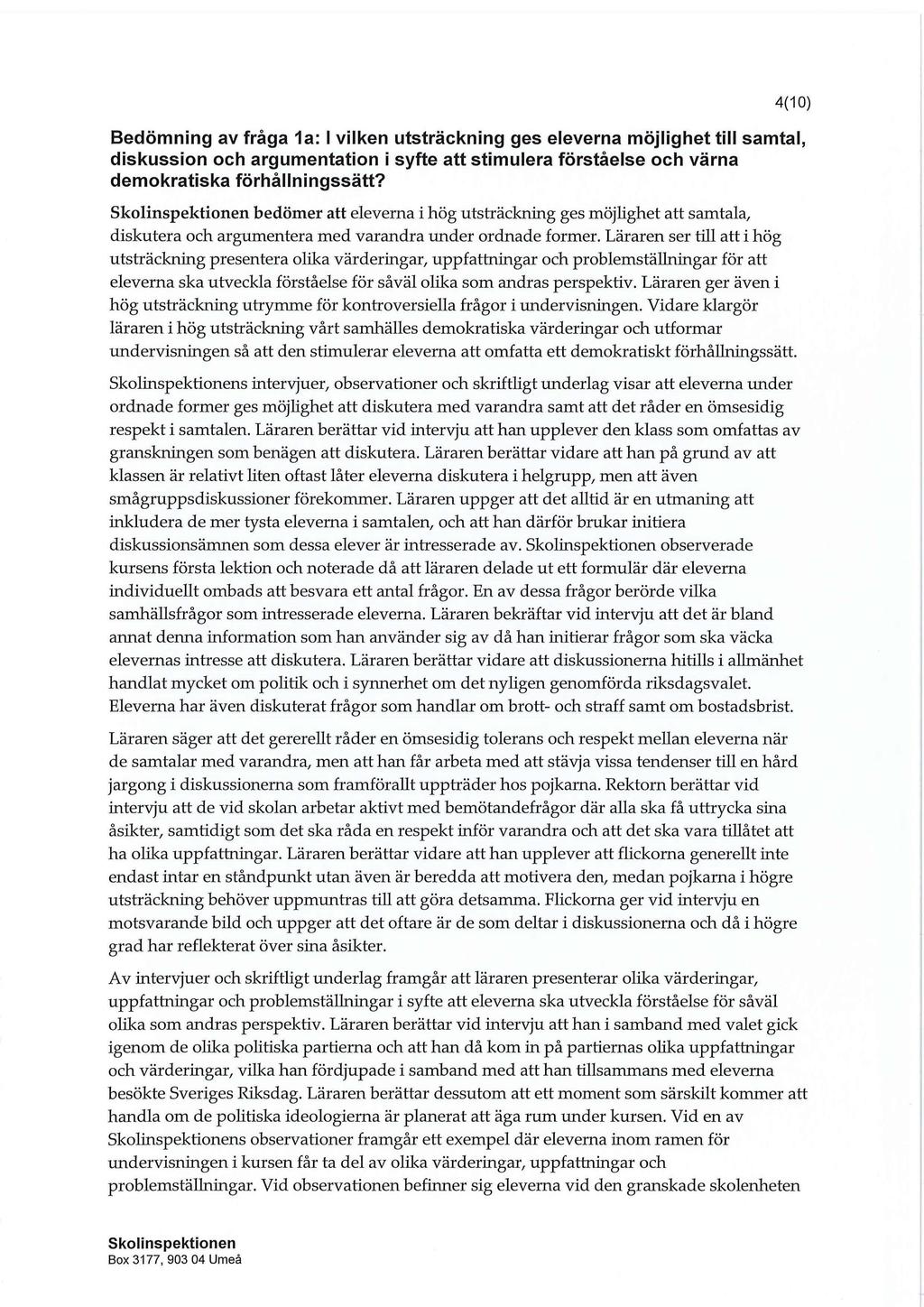 Bedömning av fråga la: I vilken utsträckning ges eleverna möjlighet till samtal, diskussion och argumentation i syfte att stimulera förståelse och värna demokratiska förhållningssätt?