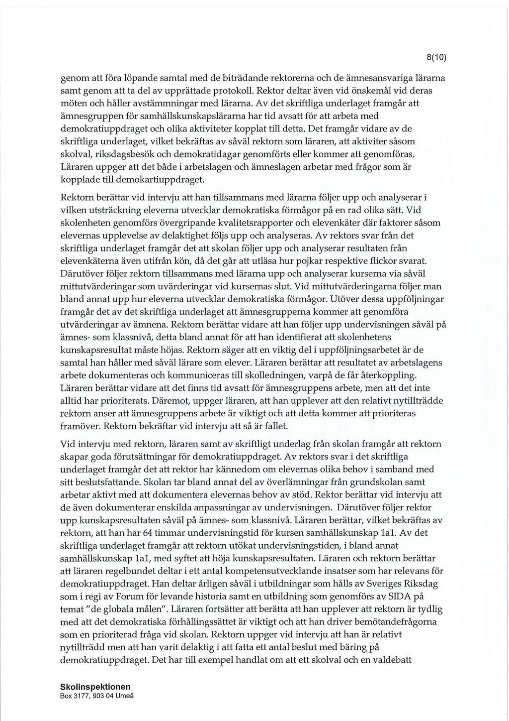 8(10) genom att föra löpande samtal med de biträdande rektorerna och de ämnesansvariga lärarna samt genom att ta del av upprättade protokoll.