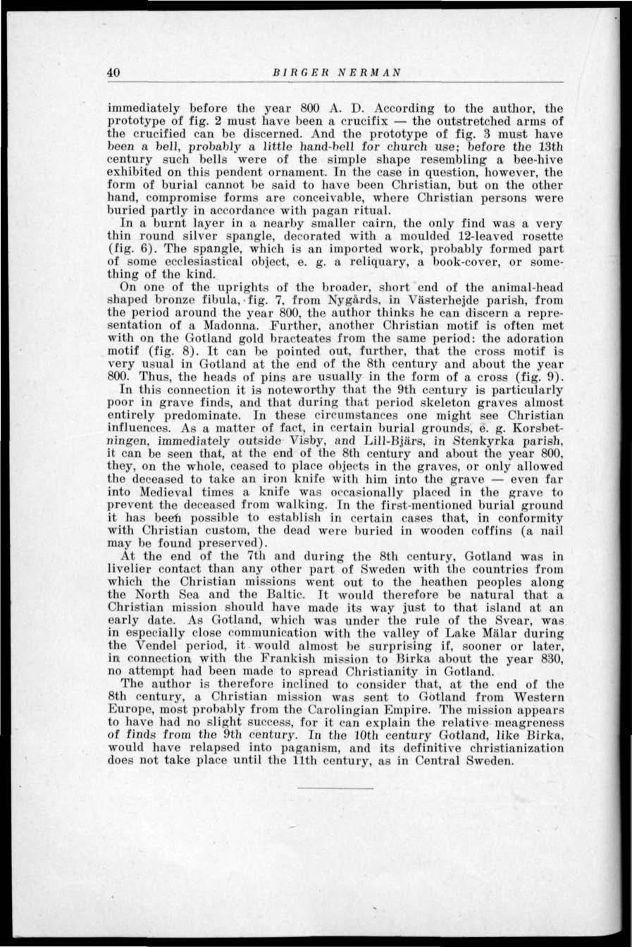 40 BI HG ER N E RM AN iinmcdiately before the year 800 A. I). According to the author, the prototype of fig. 2 must havo been a crucifix the outstretched arms of the crucified can be discerned.