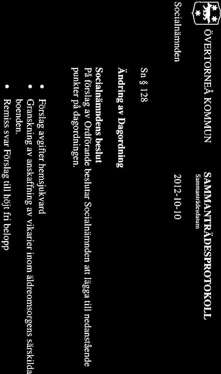 [Q] L~J SammanLrädesdalum 2012-10-10 Sn 128 Ändring av Dagordning s beslut På förslag av Ordförande beslutar att lägga till nedanstående punkter på dagordningen.