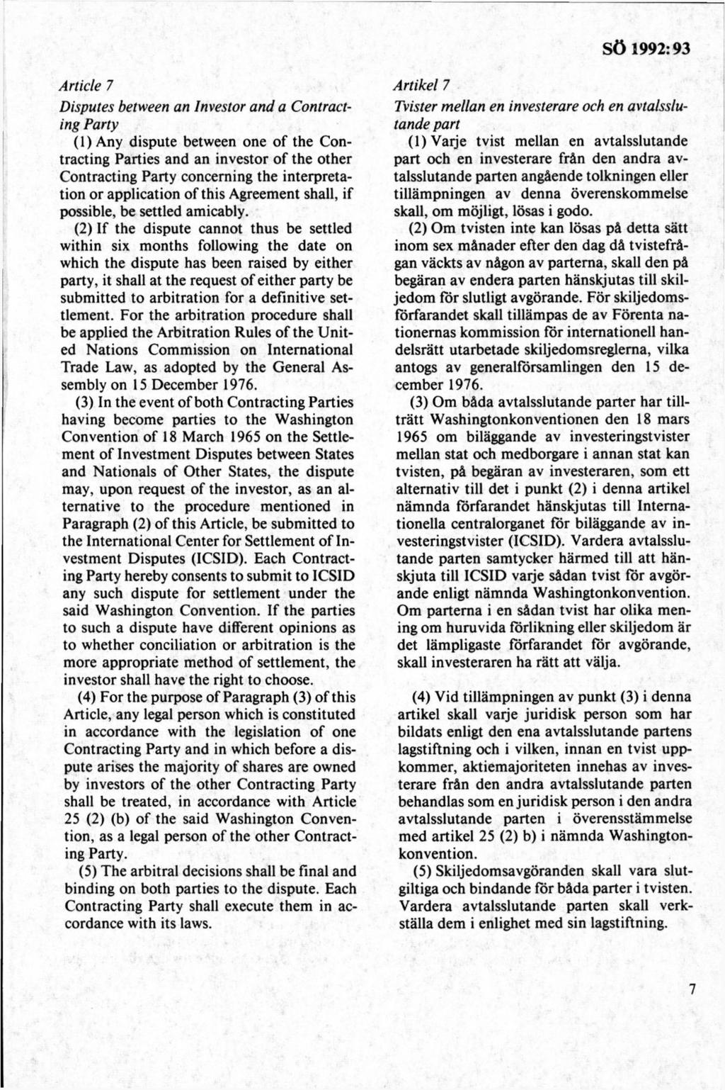 A rtide 7 Disputes between an Investor and a Contracting Party (1) Any dispute between one of the Contracting Parties and an investor of the other Contracting Party concerning the interpretation or