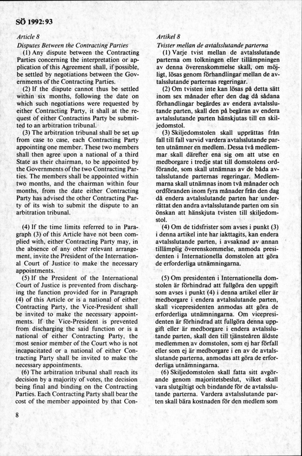 A r licie 8 Disputes Between the Contracting Parties (1)A ny dispute between the Contracting Parties concerning the interpretation or application of this Agreement shall, if possible, be settled by
