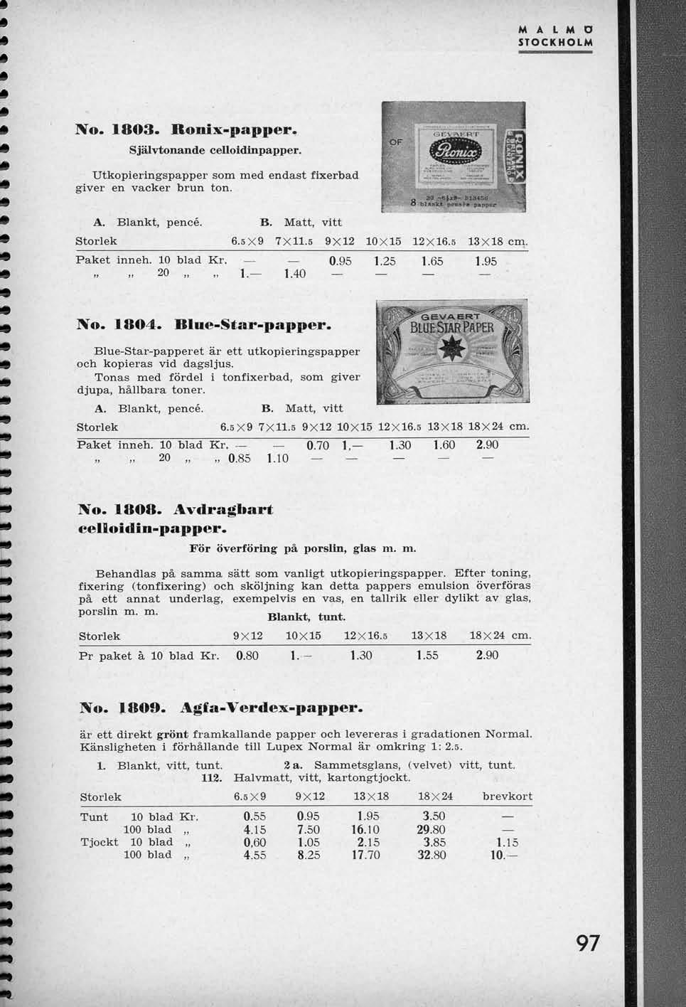 M A L M D STOCKHOLM No. 1803. Sjalvtonande Ronix-papper. ceuoldinpapper. Utkopieringspapper som med endast fixerbad giver en vacker brun ton. A. Blankt, pence. Storlek Paket inneh. 10 blad Kr. 20 1.