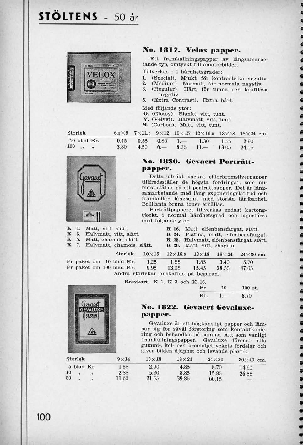 STOLTENS 50 ar Storlek 10 blad Kr. 100 VELOX 'Xo. 1817. Velox papper. Ett framkallningspapper av langsamarbetande typ, omtyckt till amatorbilder. Tillverkas i 4 hardhetsgrader: 1. (Special).