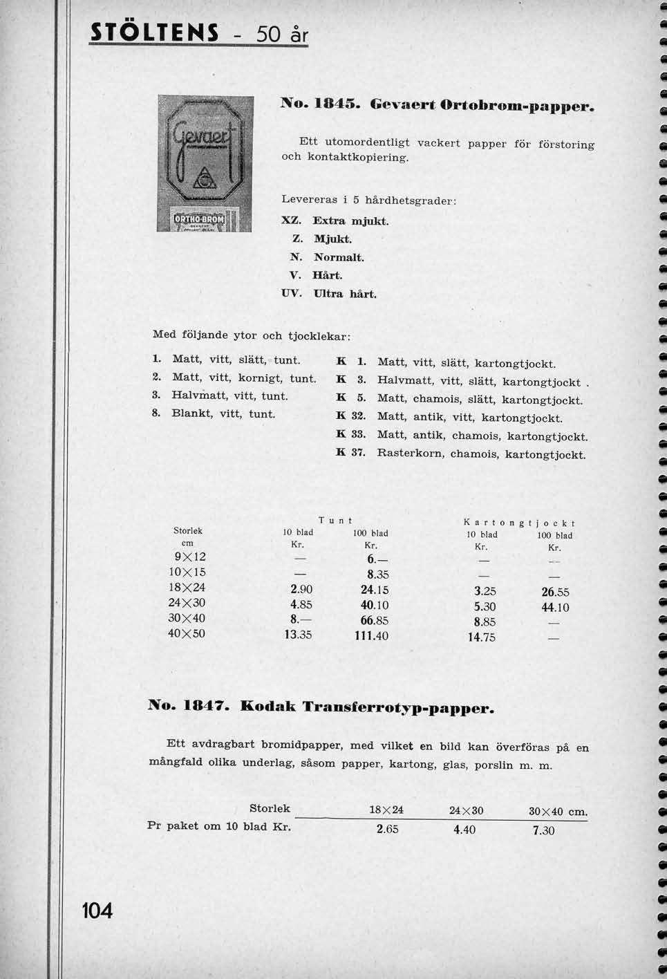 STOLTENS 50 ar No. 1845. Gevaert Ortobrom-papper. Ett utomordentligt vackert papper for forstoring och kontaktkopiering. Levereras i 5 hardhetsgrader; XZ. Extra mjukt. Z. Mjukt. N. Normalt. V. Hart.