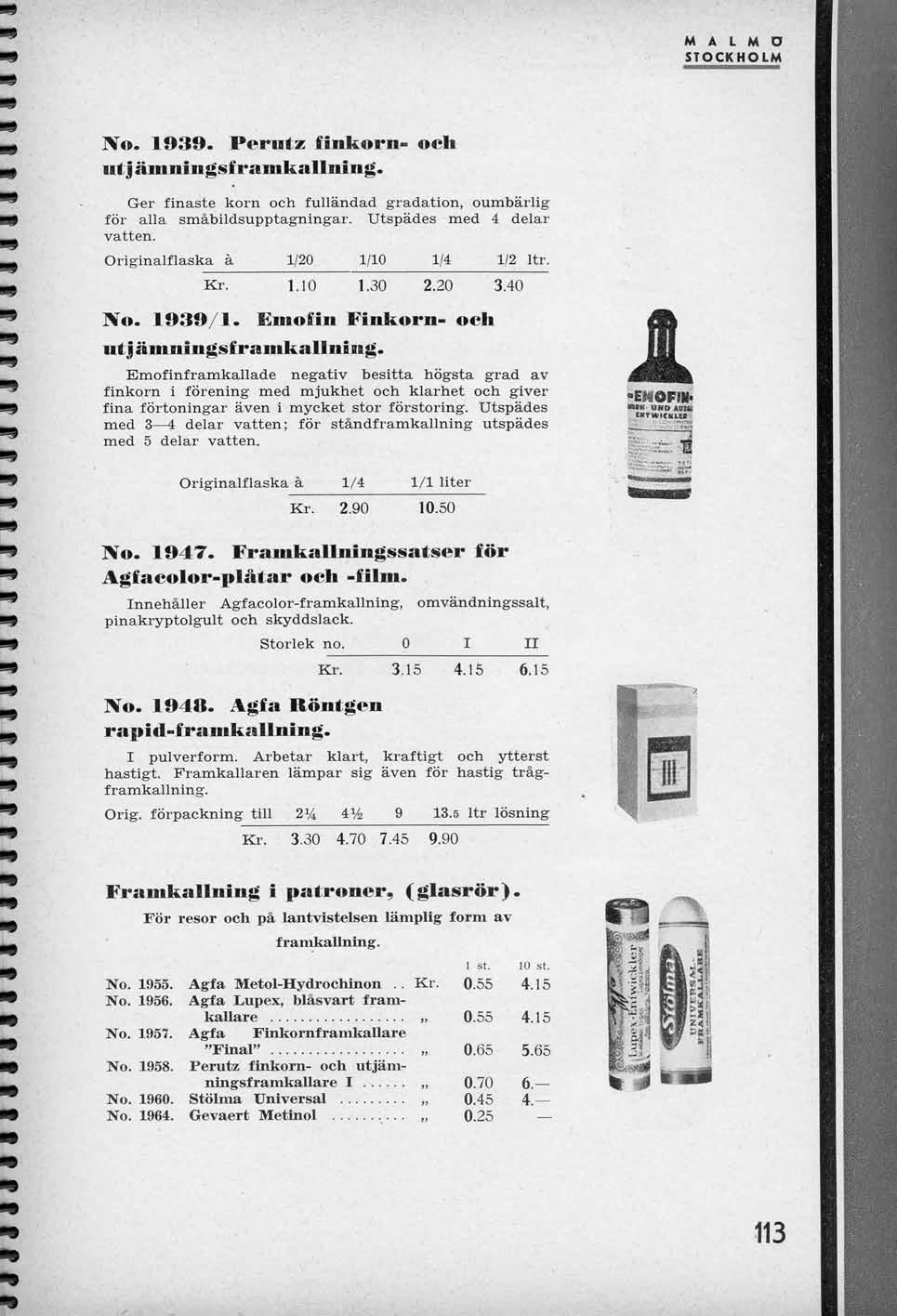 M A L M D STOCKHOLM No. 1939. Perutz finkorn- och gal i amningsf ramkallning. Ger finaste korn och fullandad gradation, oumbarlig for alia smabildsupptagningar. Utspades med 4 delar vatten.