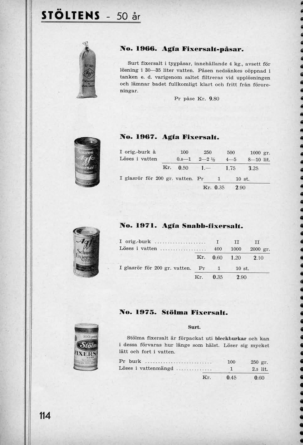 STOLTEHS - 50 ar No. 1966. Agfa Fixersalt-pSsar. Surt fixersalt i tygpasar, innehallande 4 kg., avsett for losning i 30 35 liter vatten. Pasen nedsankes ooppnad i tanken e. d.