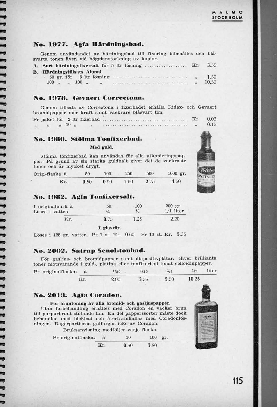 M A L M O STOCKHOLM No. 1977. Agfa Hardningsbad. Genom anvandandet av hardningsbad till fixering blbehalles den blasvarta tonen aven vld hogglanstorkning av kopior. A. Surt hardnlngsflxersalt for 5 Itr loaning Kr.