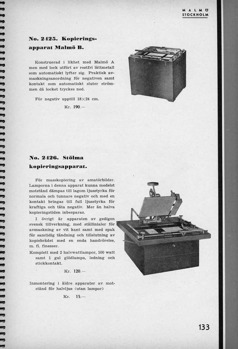 M A L M D STOCKHOLM No. 2423. Kopieringsapparat Malmo B. Konstruerad i likhet med Malmo A men med lock utfort av rostfrl lattmetall som automatiskt lyfter sig.