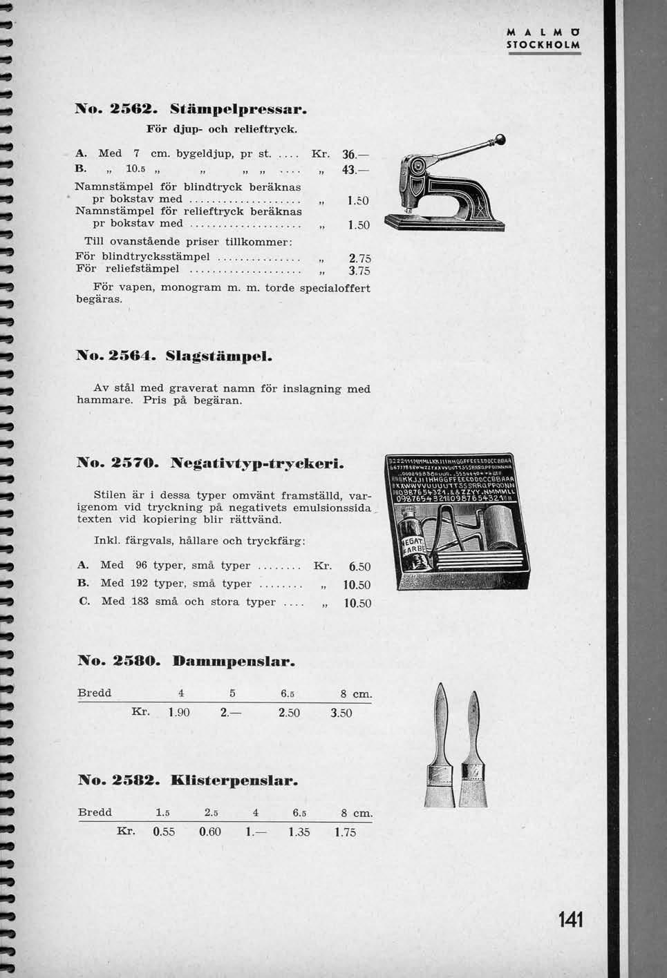 IVo. 2562. For Stampelpressar. djup- och relleftryck. A. Med 7 cm. bygeldjup, pr st Kr. 36. B. 10.5, 43. Namnstampel for blindtryck beraknas pr bokstav med 1.