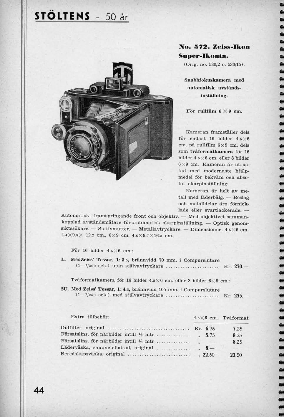 STOLTENS 50 ar No. 572. Zeiss-Ikon Snper-Ikonta. (Orig. no. 530/2 o. 530/15). Snabbfokuskamera med automatisk avst&ndsinstallning. For rullfum 6X9 cm. Kameran framstaller dels for endast 16 bilder 4.