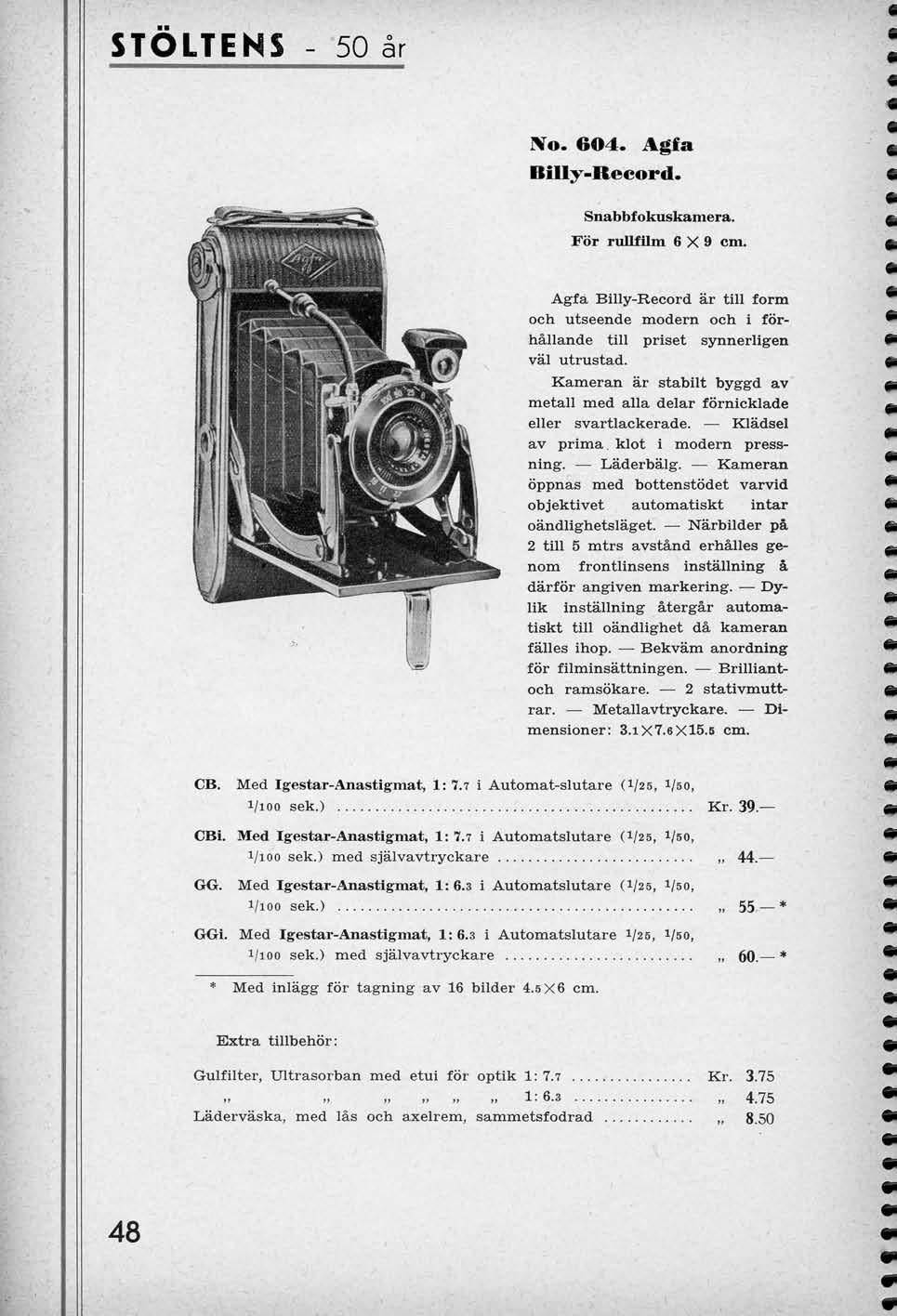 STOLTENS 50 ar ^o. 604. Agfa Billy-Record. Snabbfokuskamera. For rullf Um 6X9 cm. Agfa Billy-Record ar till form och utseende modern och i forhallande till priset synnerligen val utrustad.