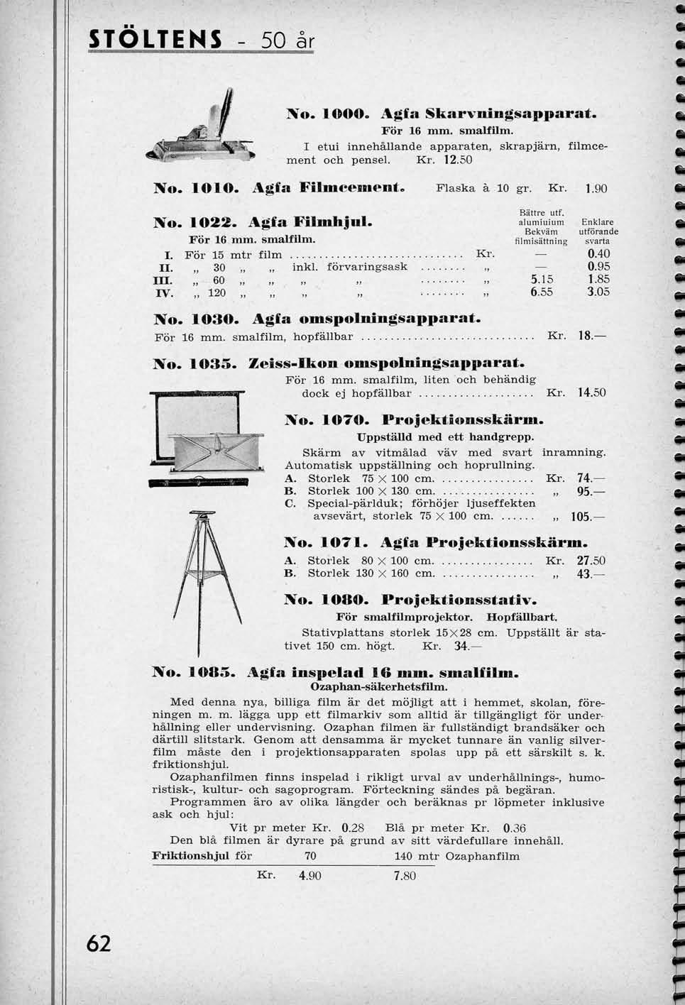 STOLTENS 50 ar IVo. looo. Agfa For 16 mm. Skarvningsapparat. smalfilm. I etui innehallande apparaten, skrapjarn, filmcement och pensel. Kr. 12.50 No. lolo. Agfa Filmcement. Flaska a 10 gr. Kr. 1.90 No.