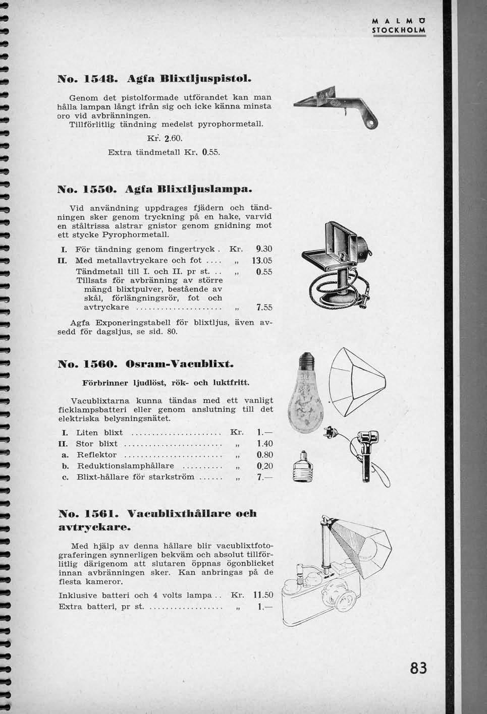 Xo. 1548. Agfa Blixtljuspistol. Genom det pistolformade utforandet kan man halla lampan langt ifran sig och Icke kanna minsta oro vld avbranningen. Tillforlitlig tandning medelst pyrophormetall. Kr".