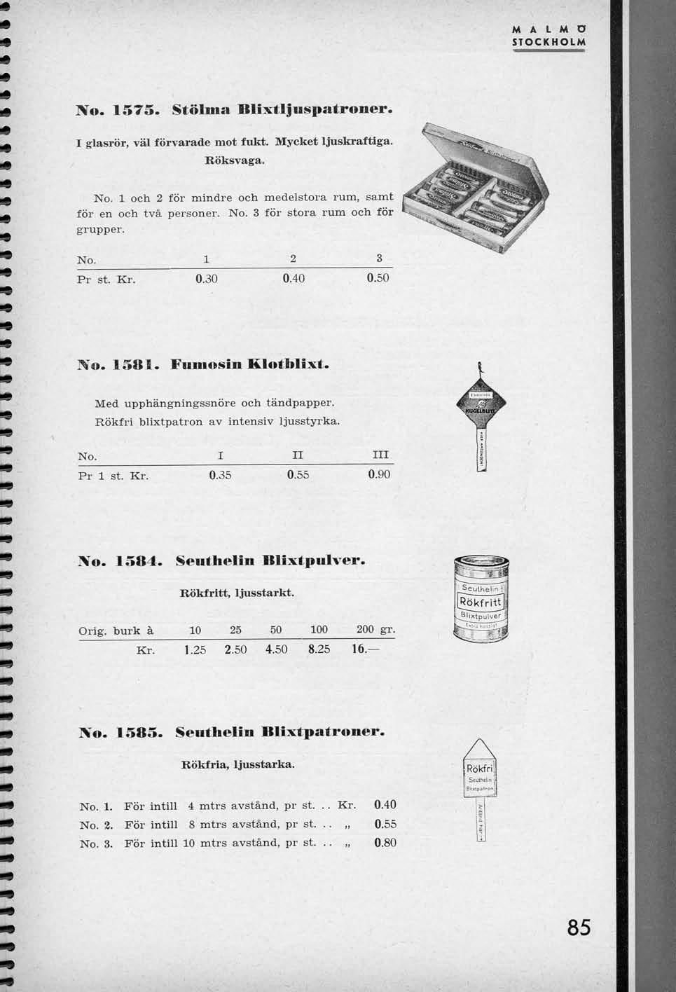 M A L M D STOCKHOLM No. 1575. Stolma Blixtljnspatroner. I glasror, val forvarade mot fukt. Mycket ljuskraftiga. Roksvaga. No. 1 och 2 for mindre och medelstora rum, samt for en och tva personer. No. 3 for stora rum och for grupper.