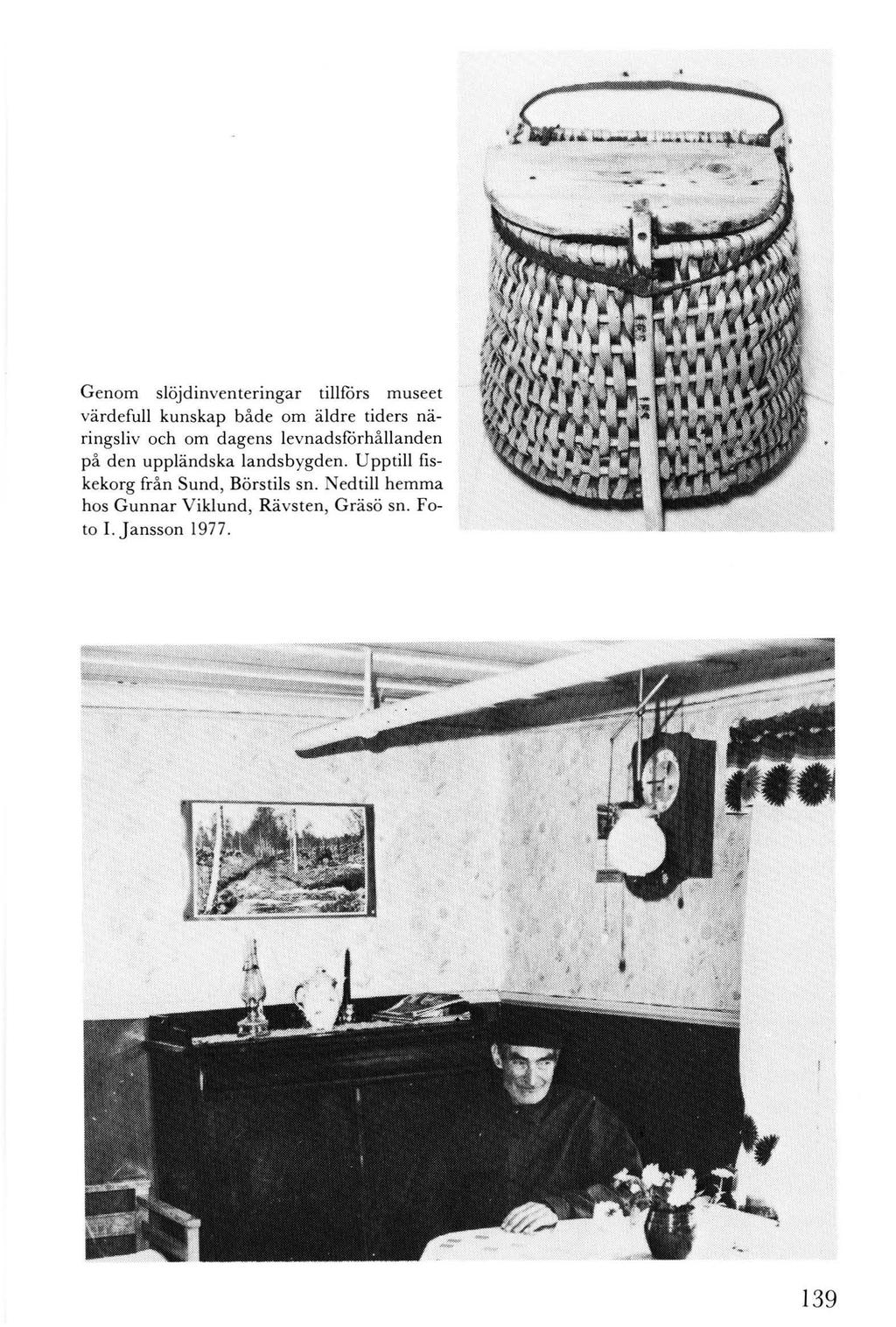 Genom slöjdinventeringar tillförs museet värdefull kunskap både om ä ldre tiders näringsliv och om dagens levnadsförhållanden på den