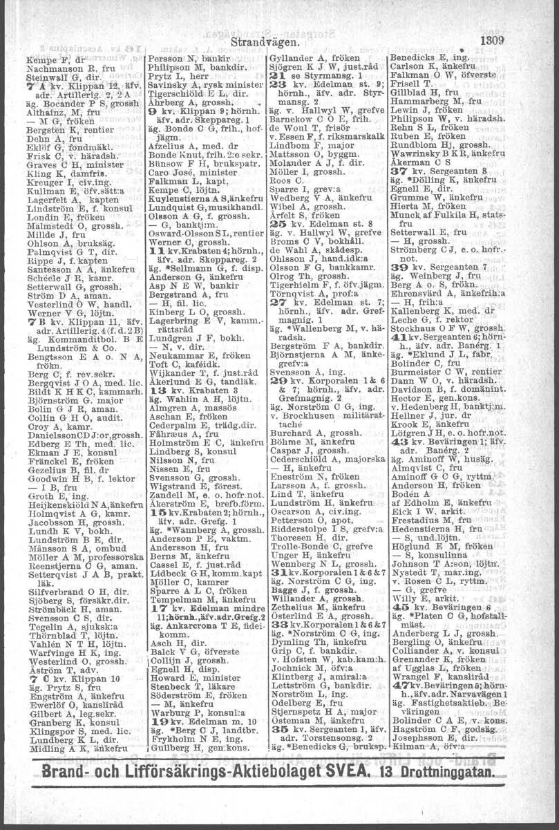 Jh-l. Strandvägen. Kempe F~ dr', I Persson N', bankir, Gyllander A, fröken Benedicks E, ing. Nachmanson B, fru Philrpaon lit, bankdir. Sjögren K J W, just.räd Carlson K, änkefru SteinwaU G, dir.