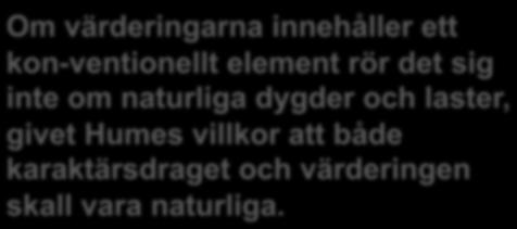 Om värderingarna innehåller ett kon-ventionellt element rör det sig inte om naturliga dygder och laster, givet Humes villkor att både