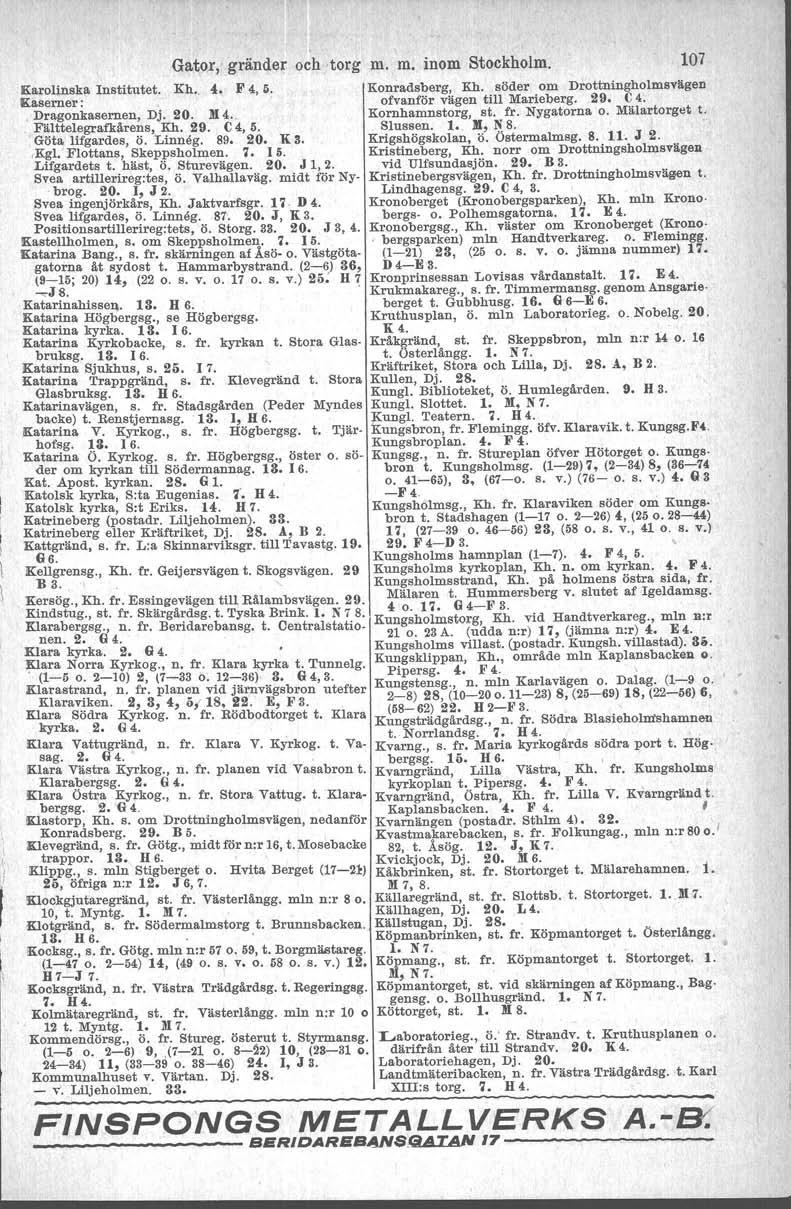 Gator, gränder och -torg m. m. inom Stockholm. 107 Kh., 4. F 4, 5. Konradsberg, Rh. söder om Drottningholmsvägen ofvanför vägen till Marieberg. 29. (; 4. Kornhamnstorg, st. fr. Nygatorna o.