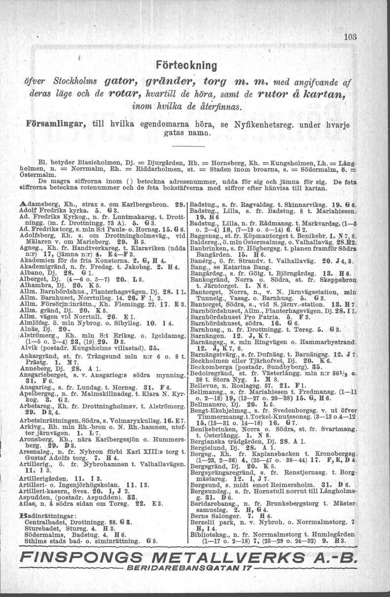 103 Förteckning öfver Stockholms gator, gränder~ torg m. m. med angifvande af deras läge och. de rotar, hvartill de höra, samt de rutor å kartasi, inom hvilka de återfinnas.