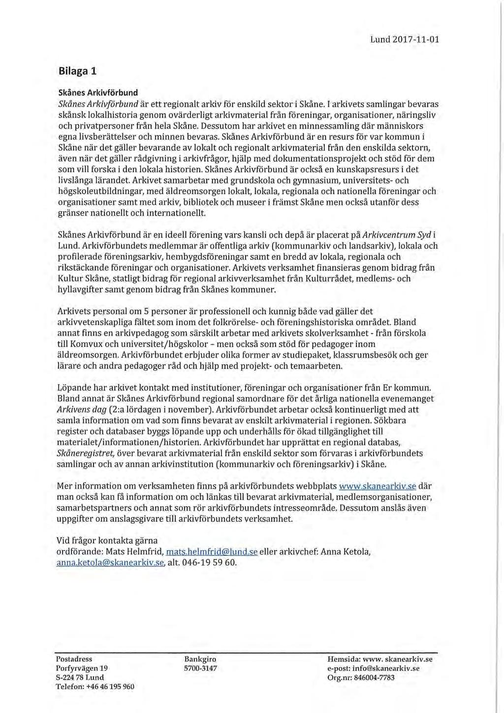 Lund 2017-11-01 Bilaga 1 Skånes Arkivförbund Skånes Arkivförbund är ett regionalt arkiv för enskild sektor i Skåne.