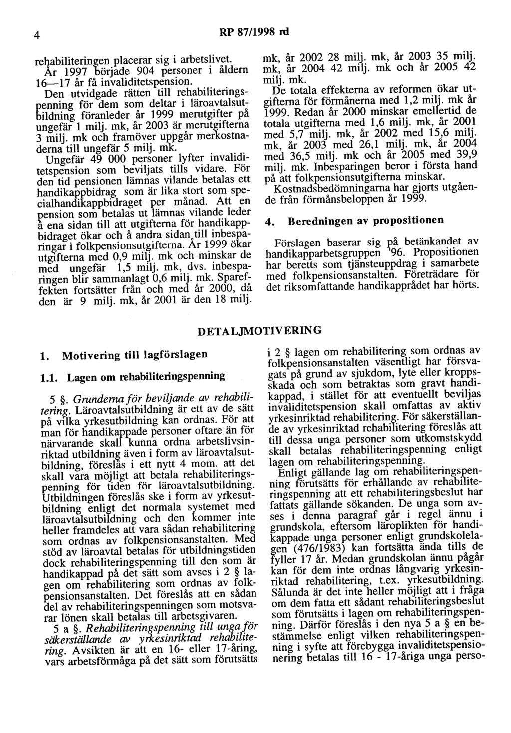 4 RP 87/1998 rd rehabiliteringen placerar sig i arbetslivet. År 1997 började 904 personer i åldern 16-17 år få invaliditetspension.