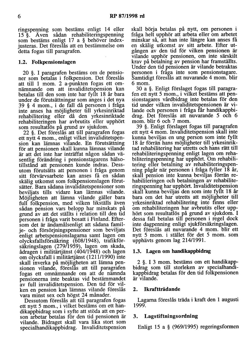 6 RP 87/1998 ni ringspel)..ning som bestäms enligt 14 eller 15. Aven sådan rehabiliteringspenning som bestäms enligt 17 a behöver indexjusteras.