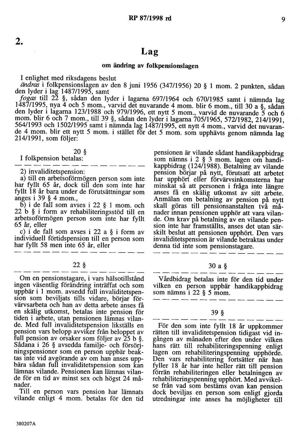 RP 87/1998 rd 9 2. Lag om ändring av folkpensionslagen I enlighet med riksdagens beslut ändras i folkpensionslagen av den 8 juni 1956 (34711956) 20 l mom.