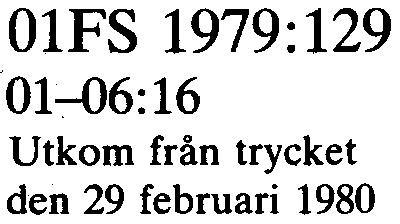 ÄNDRINGSTRYCK Länsstyrelsen,[O" 01FS 1979:129 01~6:16 Utkom från trycket den 29 februari 1980 Kungörel~e Skydd för grundvattentäkter i Sigtuna kommun d nr 11.