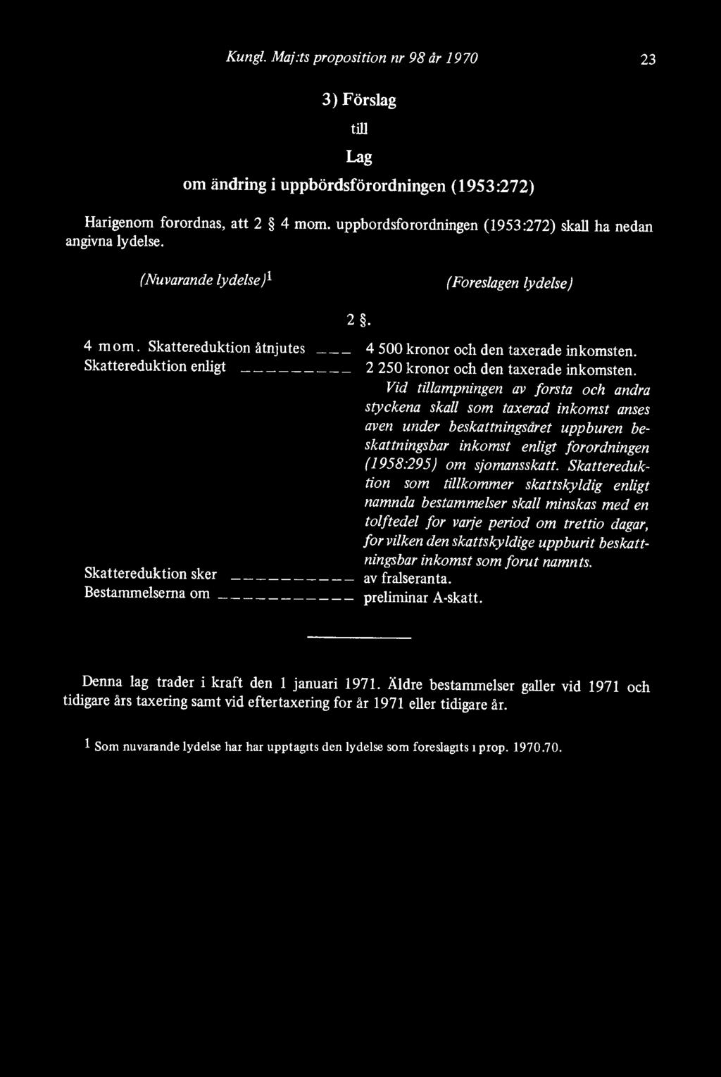 Skattereduktion åtnjutes Skattereduktion enligt Skattereduktion sker Bestämmelserna om 4 500 kronor och den taxerade inkomsten. 2 250 kronor och den taxerade inkomsten.