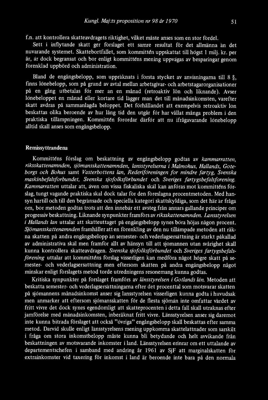 per år, är dock begränsat och bör enligt kommitténs mening uppvägas av besparingar genom förenklad uppbörd och administration.