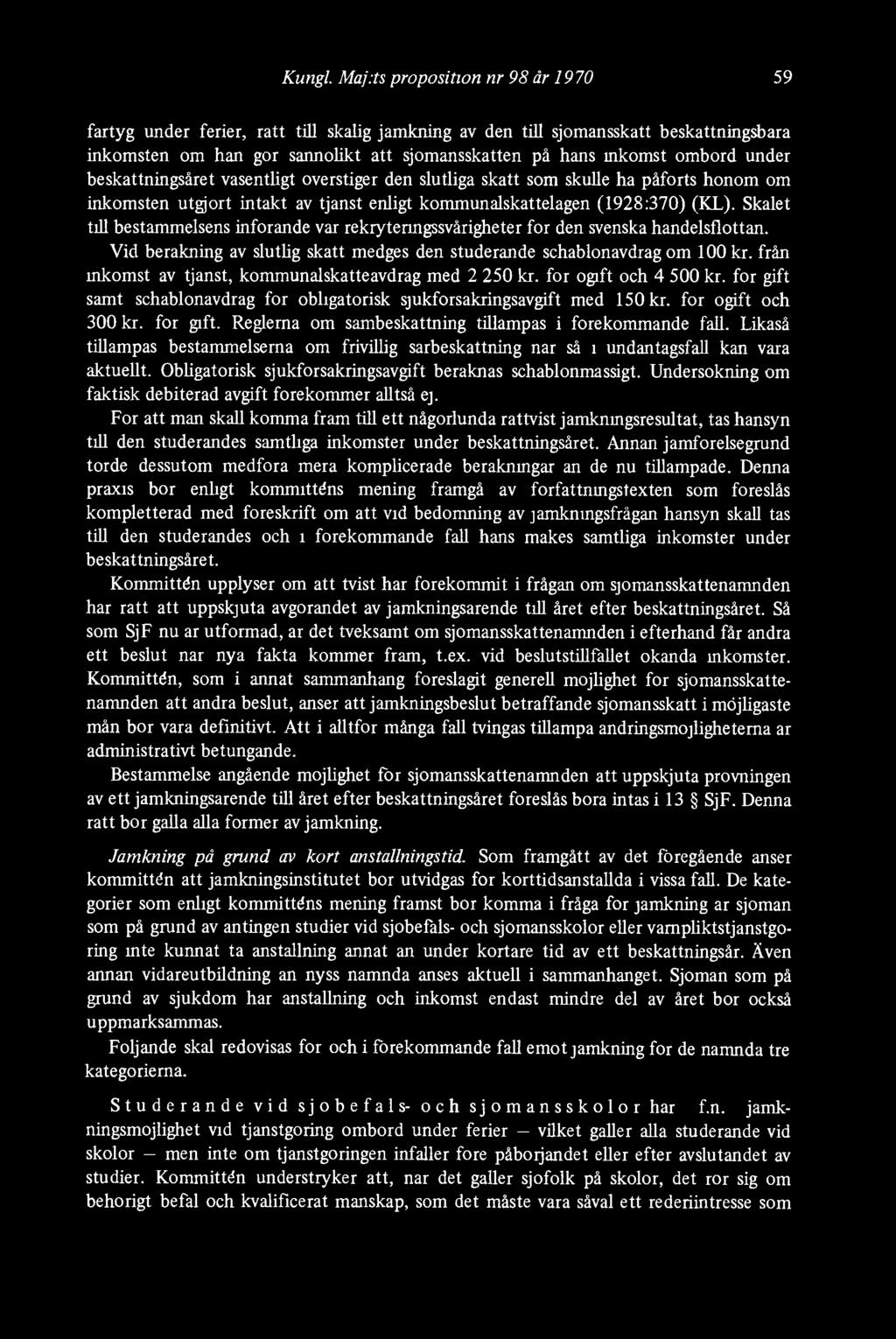 under beskattningsåret väsentligt överstiger den slutliga skatt som skulle ha påförts honom om inkomsten utgjort intäkt av tjänst enligt kommunalskattelagen (1928:370) (KL).
