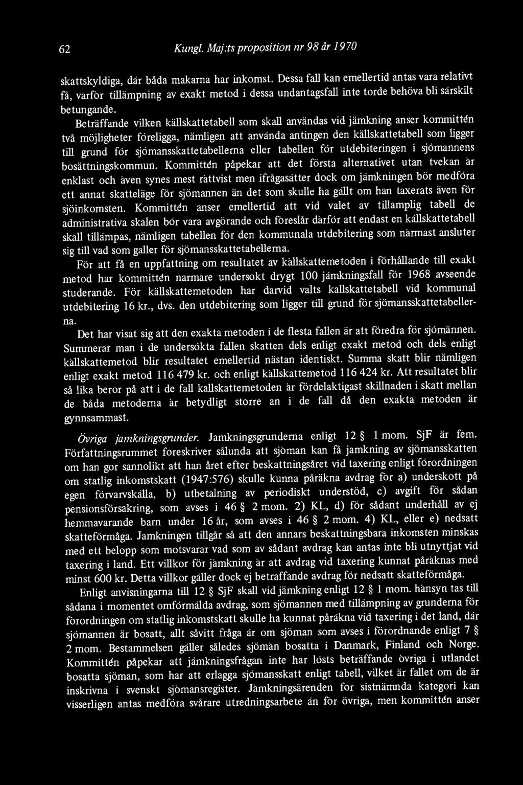 62 Kungl. Maj:ts proposition nr 98 är 1970 skattskyldiga, där båda makarna har inkomst.