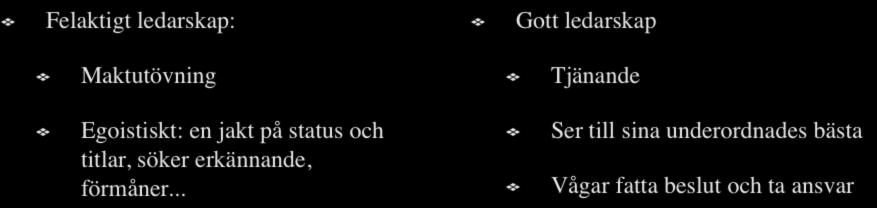 Olika typer av ledarskap Felaktigt ledarskap: Maktutövning Egoistiskt: en jakt på status och titlar, söker