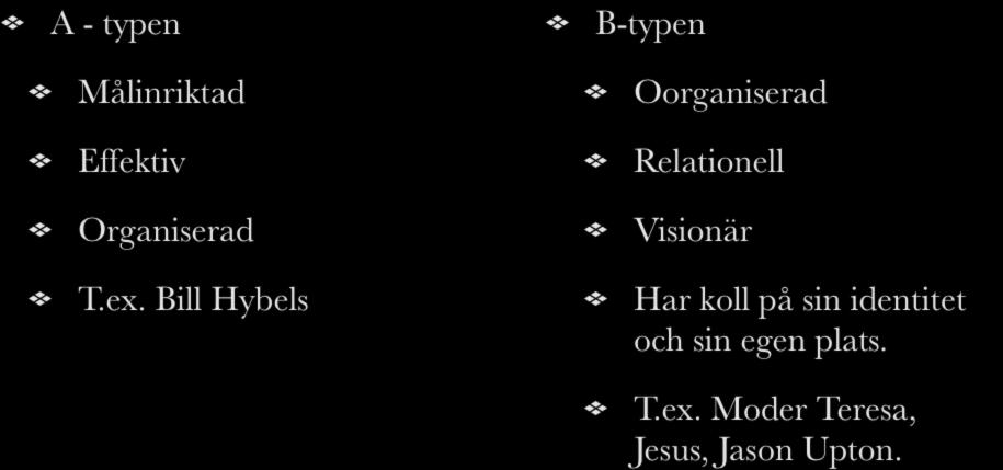 Olika typer av ledare A - typen Målinriktad Effektiv Organiserad T.ex.