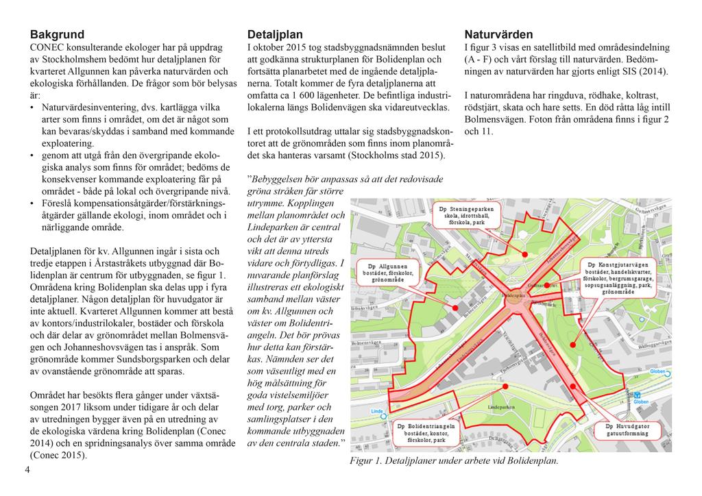 Bakgrund Detaljplan Naturvärden CONECkonsulterandeekologerhar på uppdrag av Stockholmshembedömthur detaljplanenför kvarteretallgunnen kan påverkanaturvärdenoch ekologiskaförhållanden.