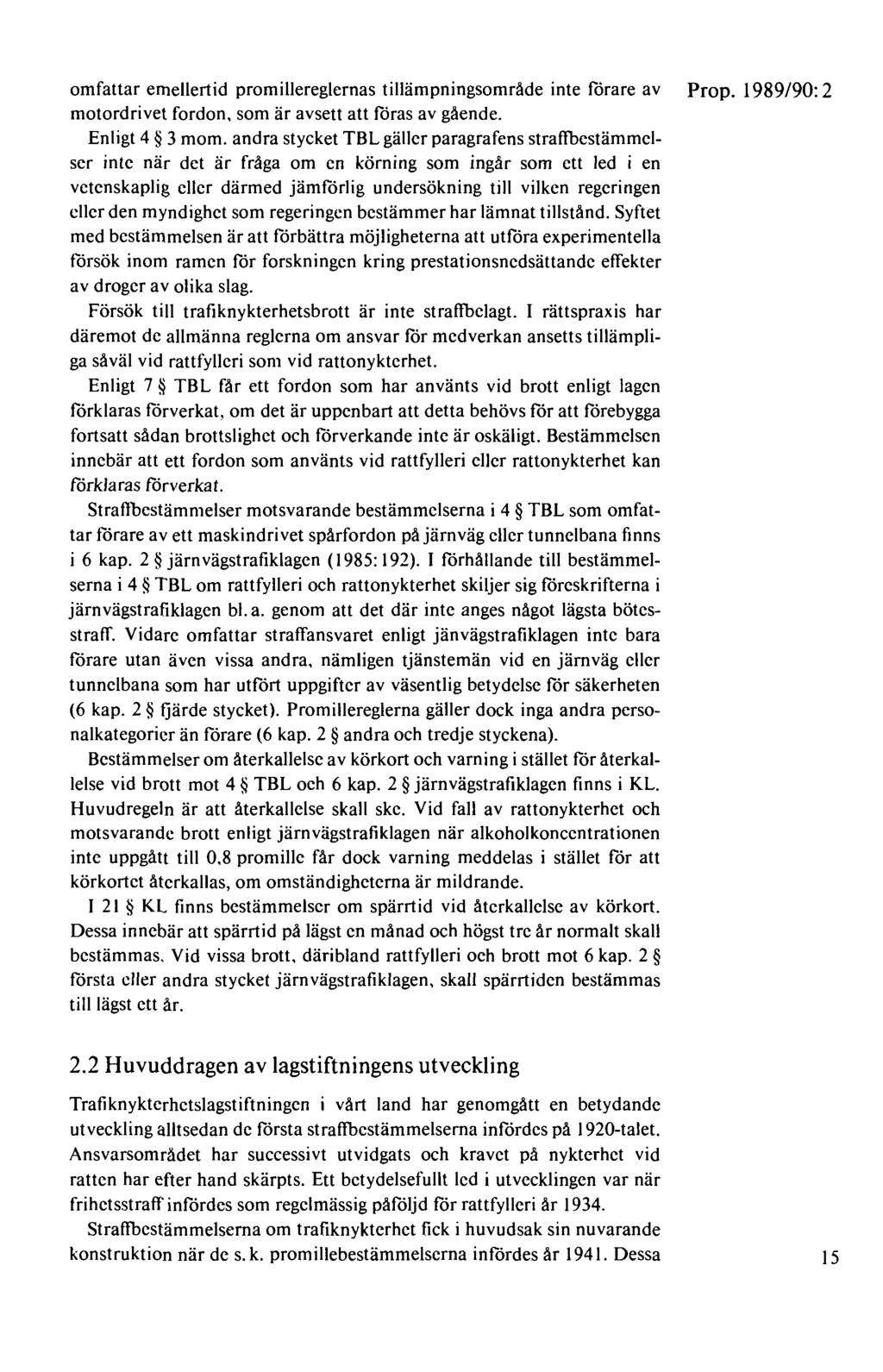 omfattar emellertid promillereglernas tillämpningsområde inte förare av Prop. 1989/90: 2 motordrivet fordon, som är avsett att föras av gående. Enligt 4 3 mom.