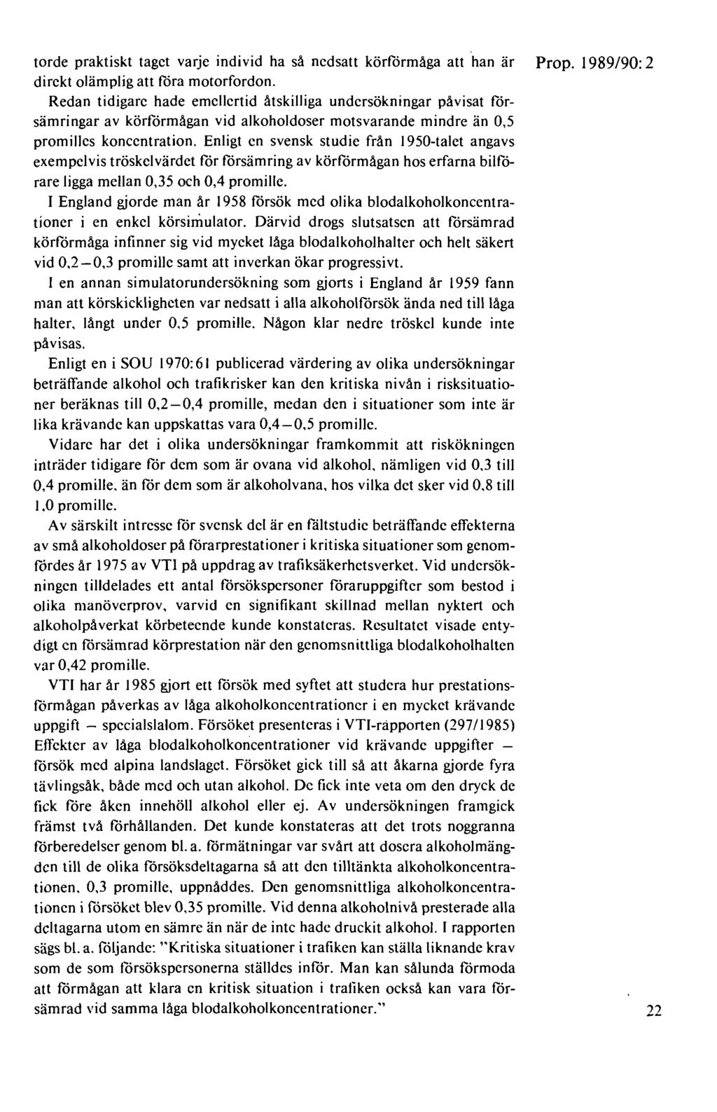 torde praktiskt taget varje individ ha så nedsatt körförmåga att han är Prop. 1989/90: 2 direkt olämplig att föra motorfordon.