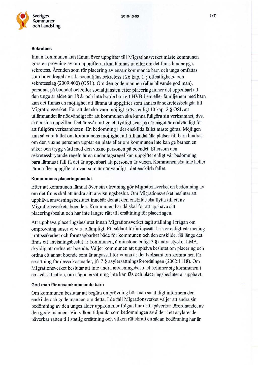 Sveriges Kommuner och Landsting 2016-10-06 2(3) Sekretess Innan kommunen kan lämna över uppgifter till Migrationsverket måste kommunen göra en prövning av om uppgifterna kan lämnas ut eller om det