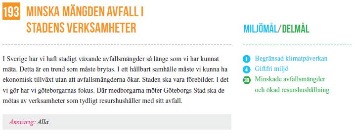 Efterlevnad: Gryaab har interna miljörelaterade mål för upphandling av varor och tjänster och inom om- och utbyggnadsprojekt. Resurshushållning ingår som en del av dessa mål.