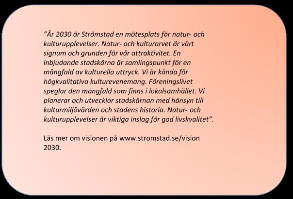 Långsiktiga mål 2030 har Strömstad en levande stadskärna med ett stort och varierat utbud av mötesplatser 2030 är Strömstad en välkänd arrangör av sport- och kulturarrangemang 2030 är Strömstad en