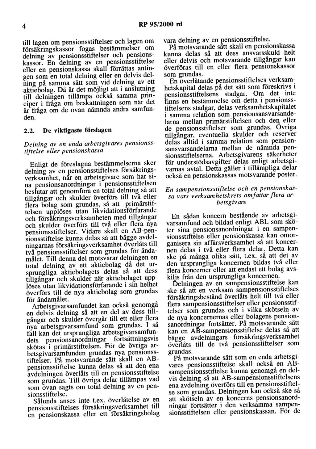 4 RP 95/2000 rd till lagen om pensionsstiftelser och lagen om försäkringskassor fogas bestämmelser om delning av pensionsstiftelser och pensionskassor.