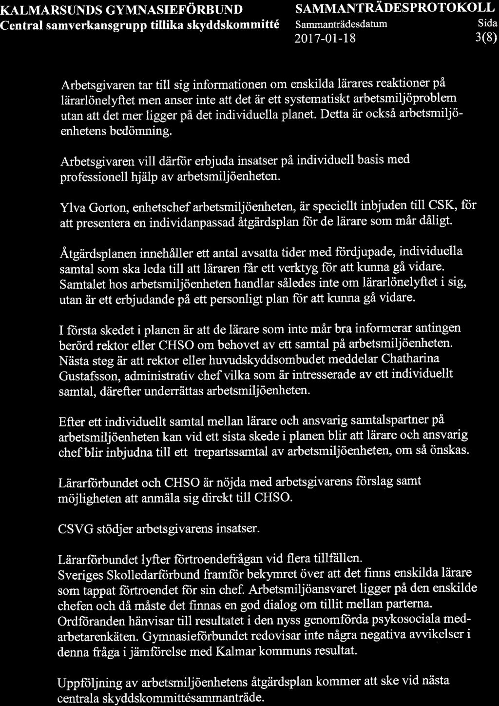 KALMARSUNDS GYMNASIEFÖRBUND Central samverkansgrupp titlika skyddskommitté SAMMANTRÄDESPROTOKOLL Sammanträdesdatum Sida 2017-01-18 3(8) Arbetsgivaren tar till sig informationen om enskilda låirares