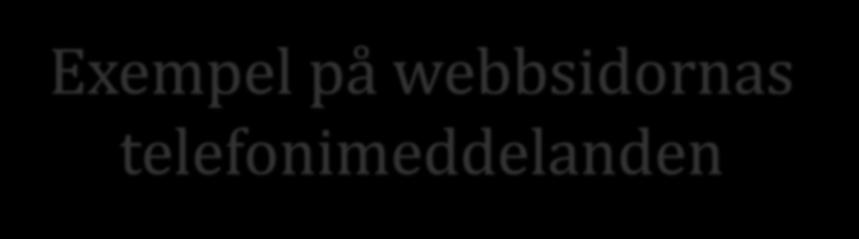 Exempel på webbsidornas telefonimeddelanden 2016-10-14 7 Exempel 1: Vad gör jag om telefonnumret inte fungerar?