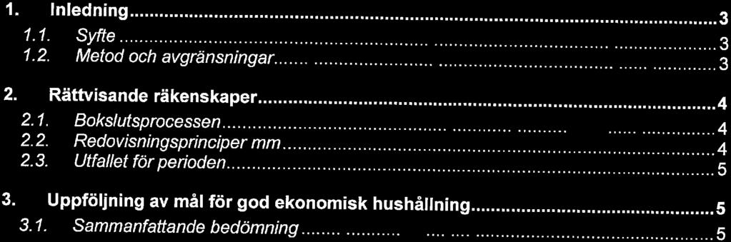 BuEding a hettr wrkmg werd Innehå 1. n' *nin9---.."--."-----...3 1. 1 Syffe...3 1. 2. Metd h avgränningar...... 3 2. Rättviande räkenkaper...,... 4 2.